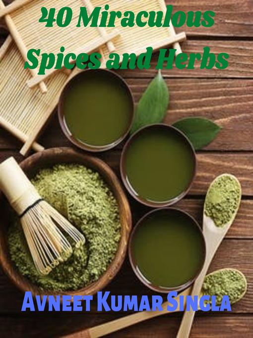 Title details for 40 Miraculous Spices and Herbs by Avneet Kumar Singla - Available